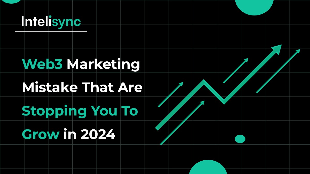 Web3 Marketing Mistake That Are Stopping You To Grow in 2024