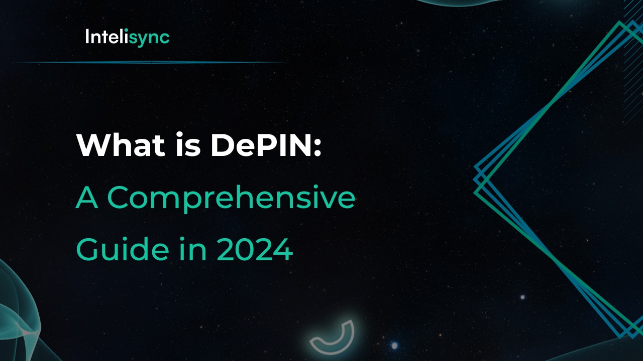What is DePIN: A Comprehensive Guide in 2024