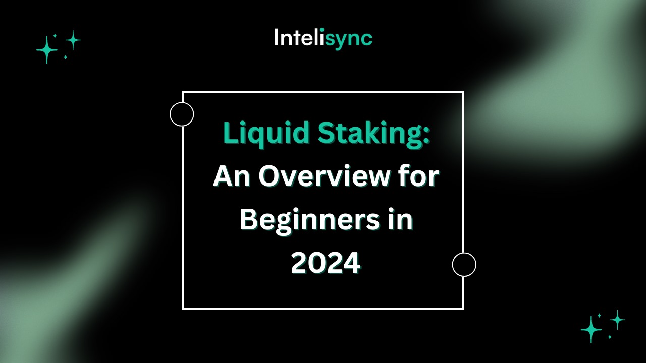 Liquid Staking: An Overview for Beginners in 2024