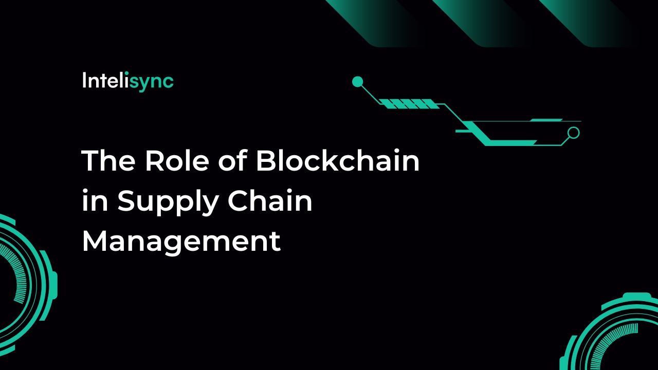 The Role of Blockchain in Supply Chain Management
