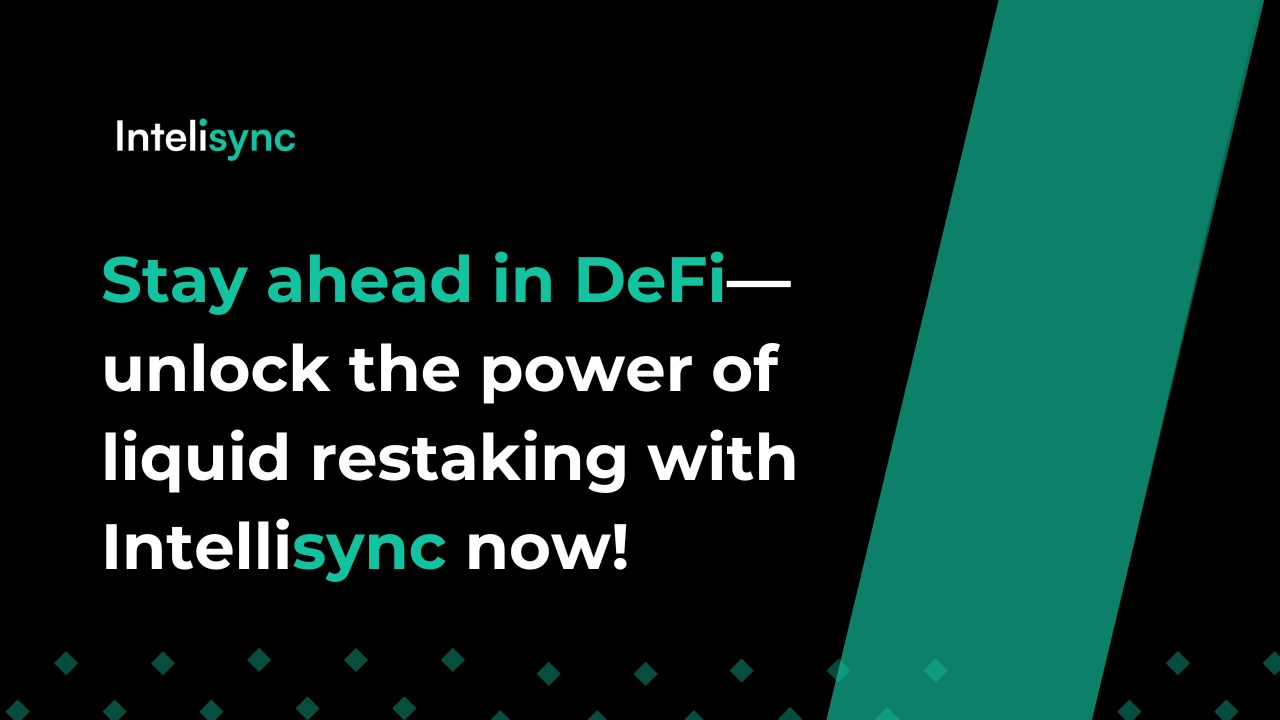 Stay ahead in DeFi—unlock the power of liquid restaking with Intellisync now!