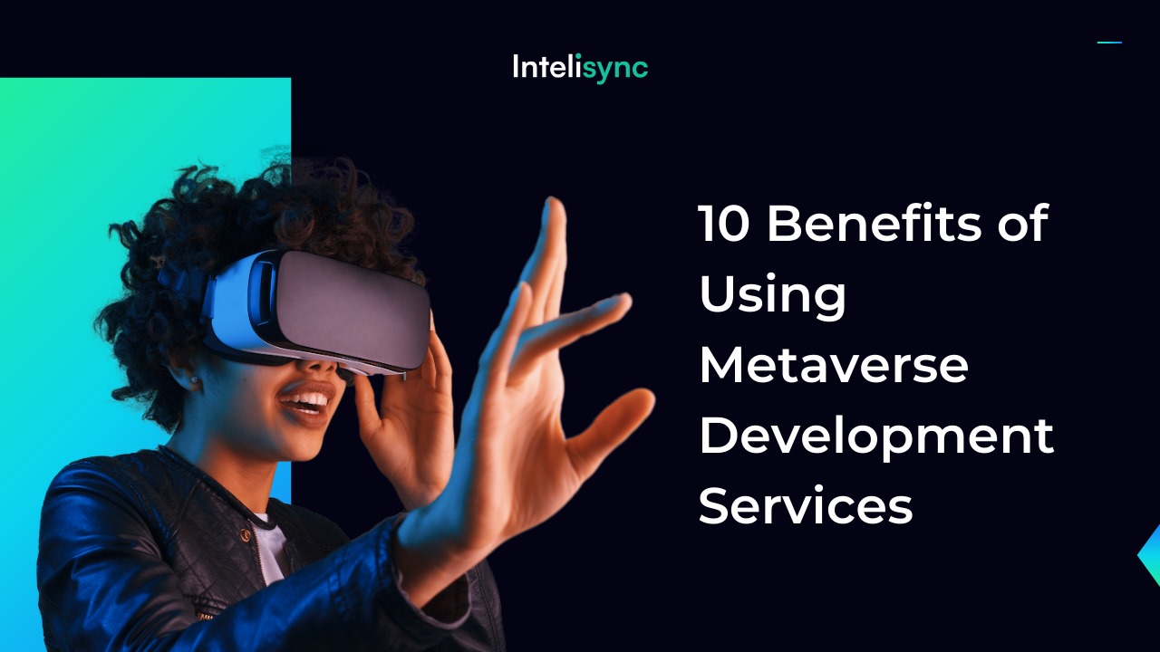10 Benefits of Using Metaverse Development Services